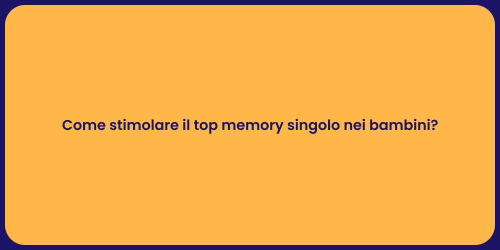 Come stimolare il top memory singolo nei bambini?