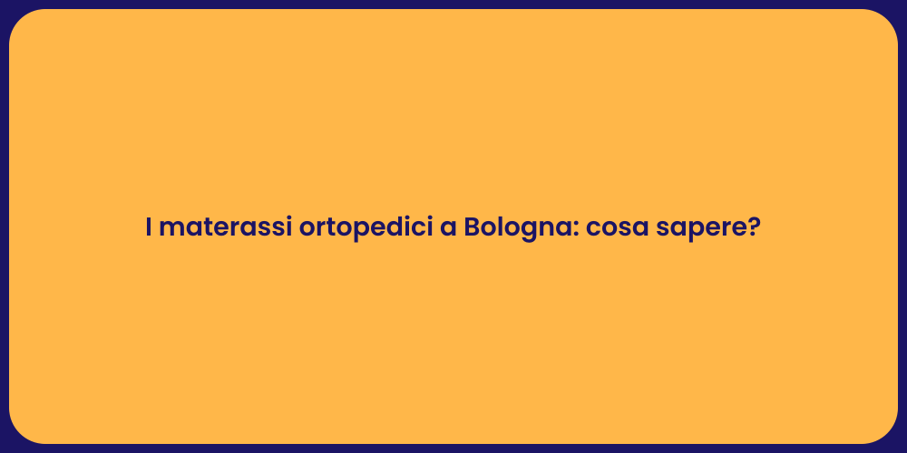 I materassi ortopedici a Bologna: cosa sapere?