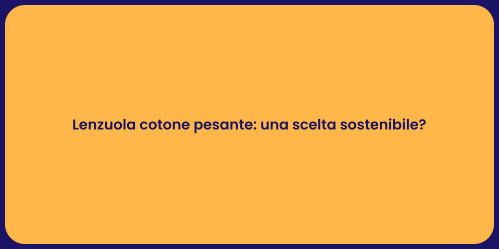 Lenzuola cotone pesante: una scelta sostenibile?