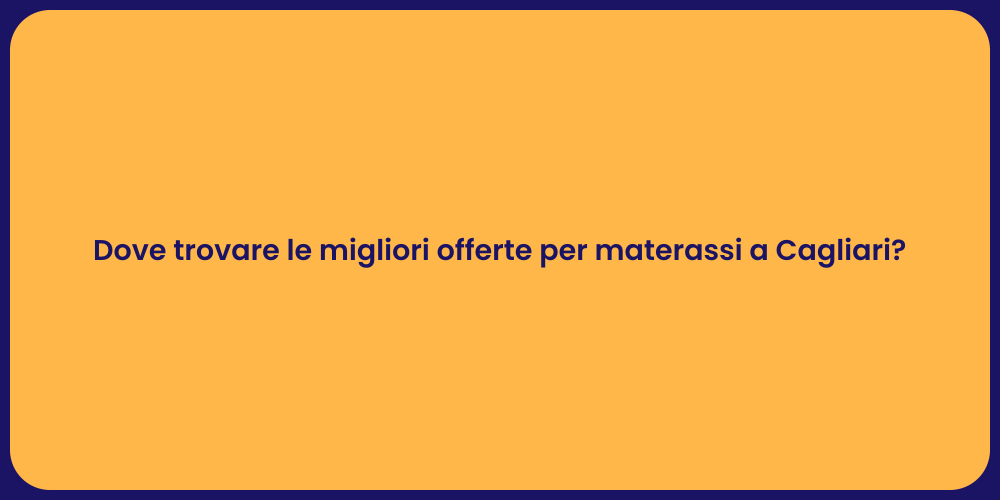 Dove trovare le migliori offerte per materassi a Cagliari?