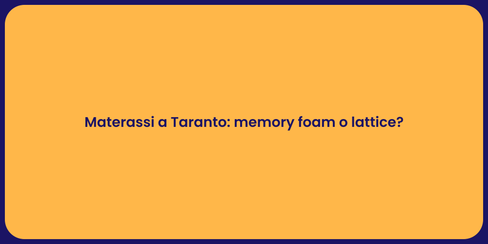 Materassi a Taranto: memory foam o lattice?