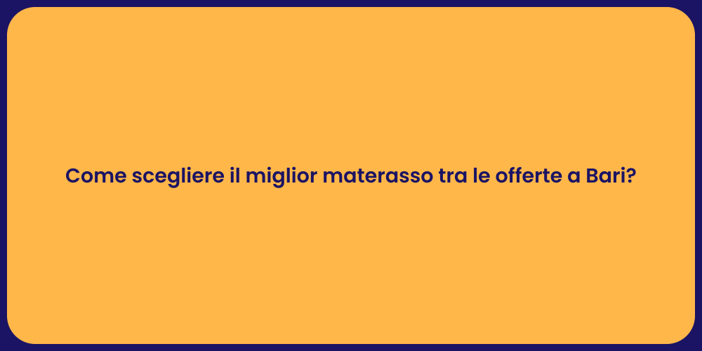 Come scegliere il miglior materasso tra le offerte a Bari?