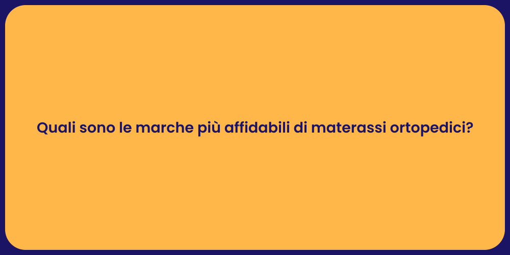 Quali sono le marche più affidabili di materassi ortopedici?