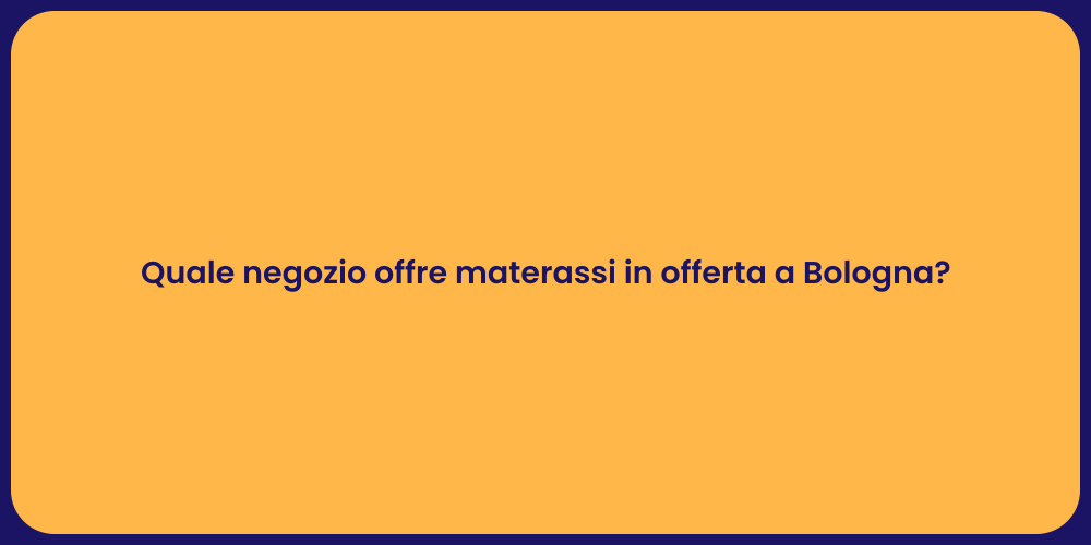 Quale negozio offre materassi in offerta a Bologna?