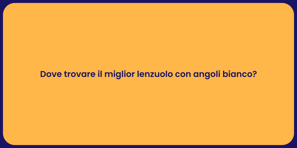 Dove trovare il miglior lenzuolo con angoli bianco?