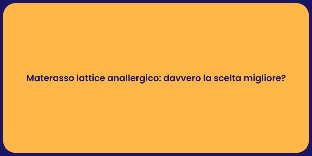 Materasso lattice anallergico: davvero la scelta migliore?