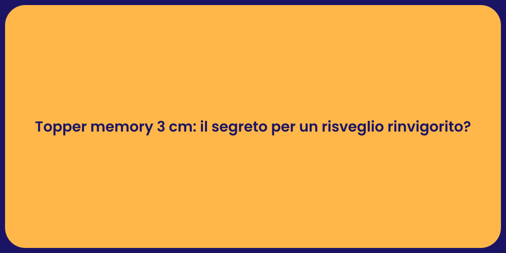 Topper memory 3 cm: il segreto per un risveglio rinvigorito?