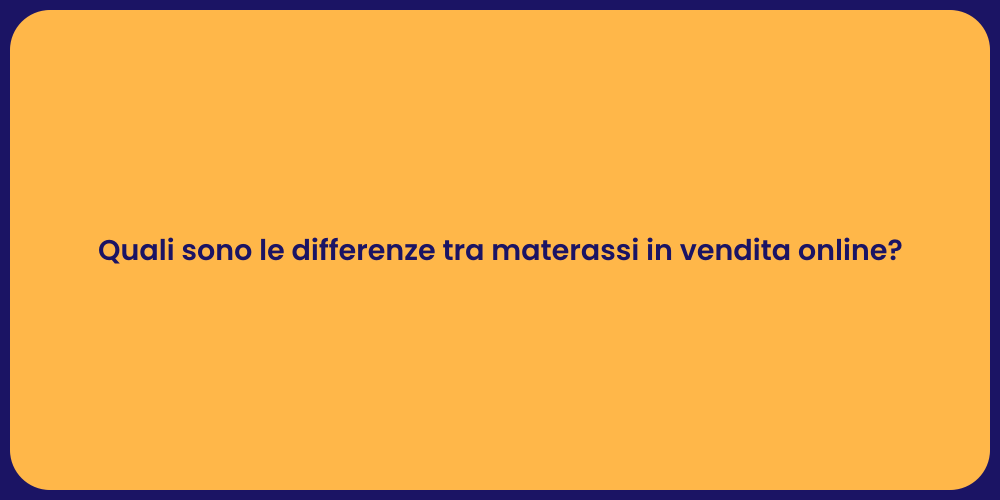 Guida alle Differenze dei Materassi