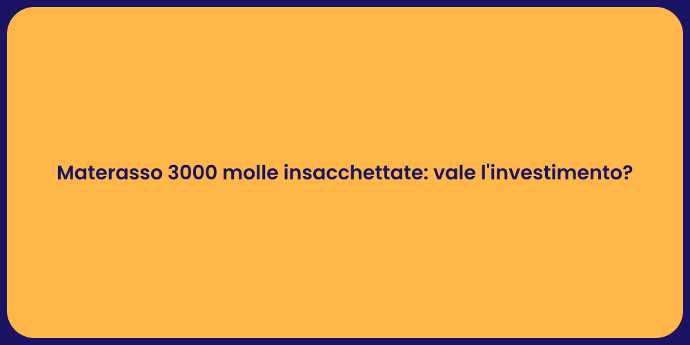 Materasso 3000 molle insacchettate: vale l'investimento?