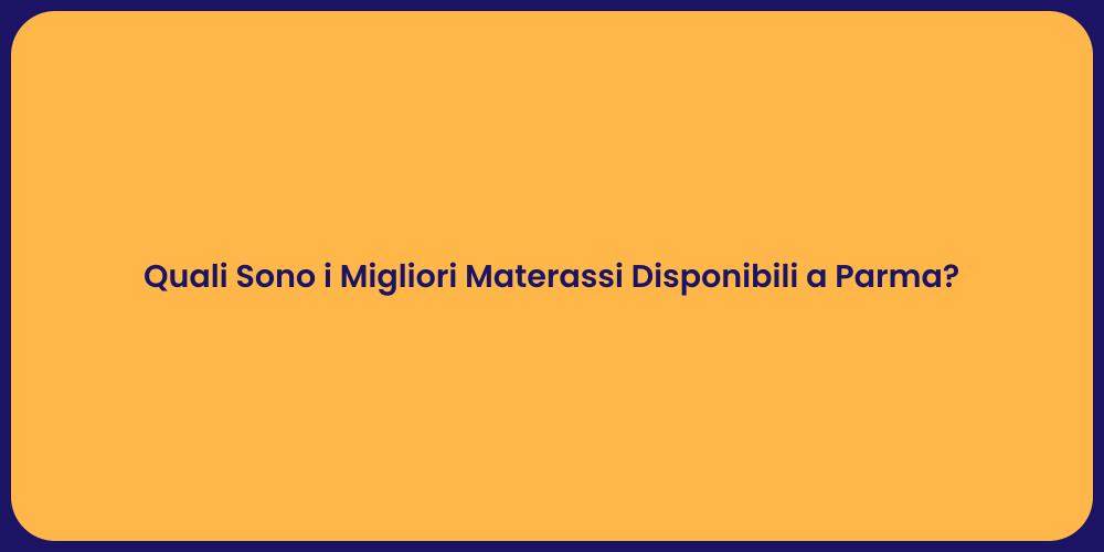 Quali Sono i Migliori Materassi Disponibili a Parma?