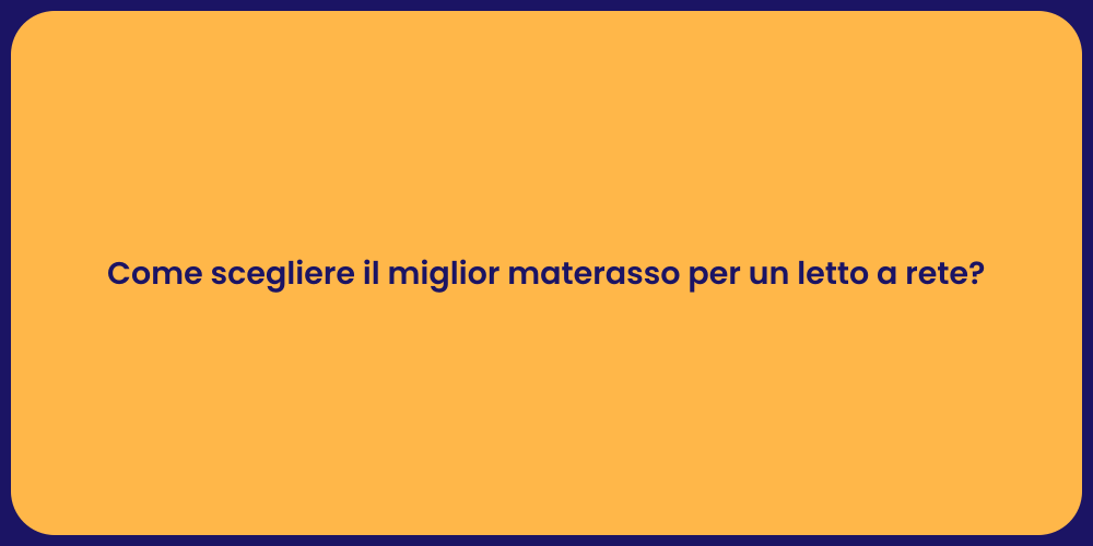 Come scegliere il miglior materasso per un letto a rete?