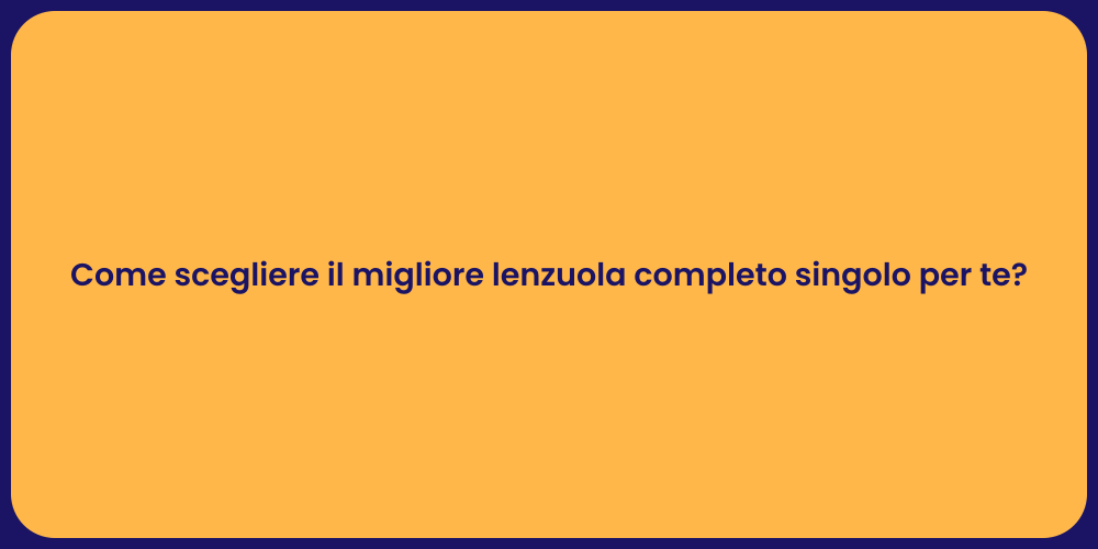 Come scegliere il migliore lenzuola completo singolo per te?