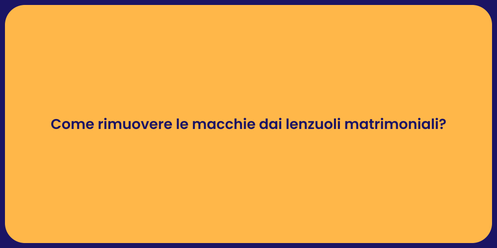 Come rimuovere le macchie dai lenzuoli matrimoniali?