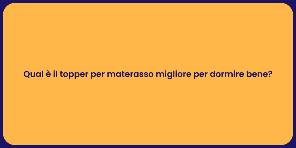 Qual è il topper per materasso migliore per dormire bene?