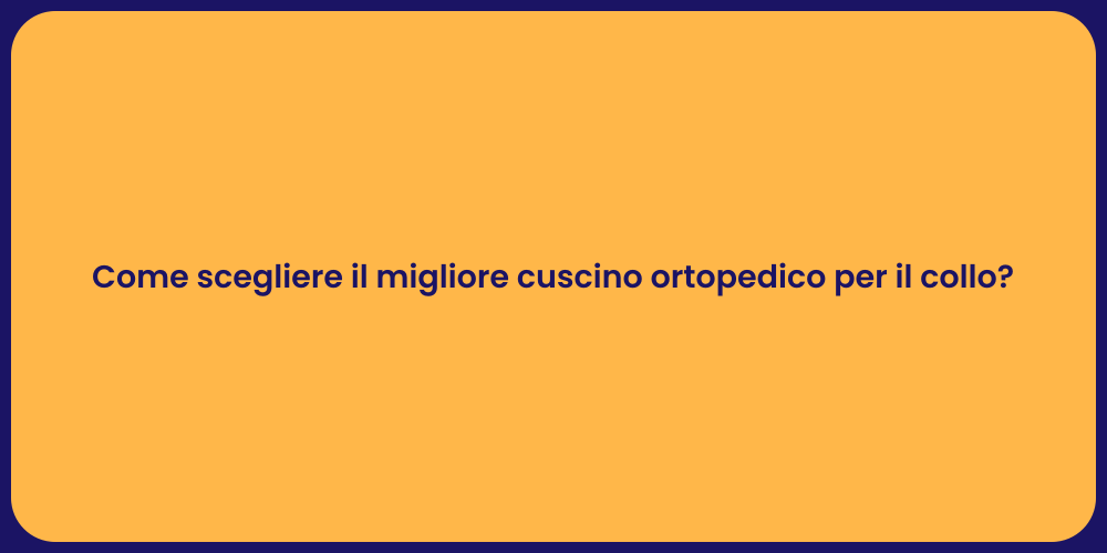 Come scegliere il migliore cuscino ortopedico per il collo?
