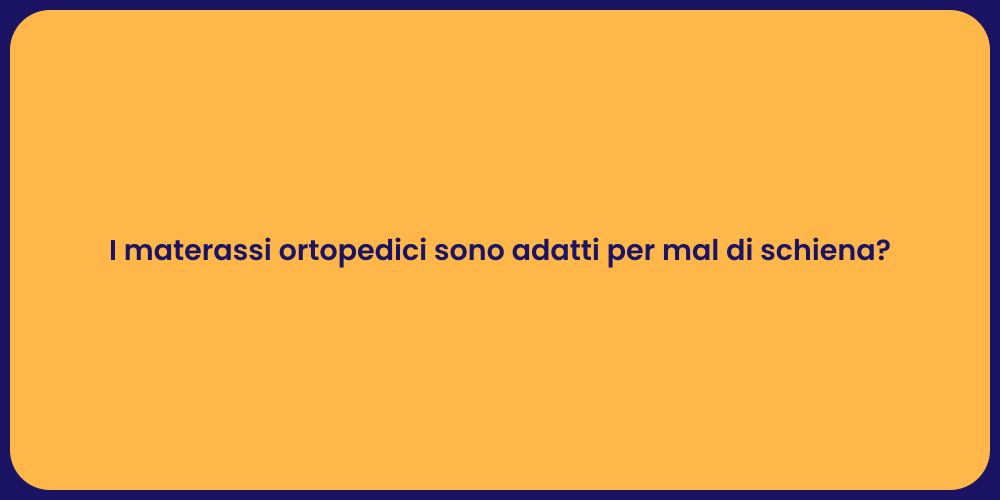 I materassi ortopedici sono adatti per mal di schiena?