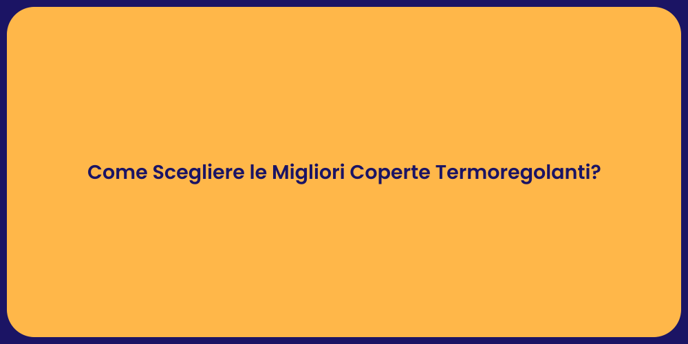 Come Scegliere le Migliori Coperte Termoregolanti?