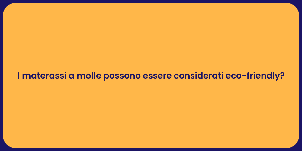 I materassi a molle possono essere considerati eco-friendly?
