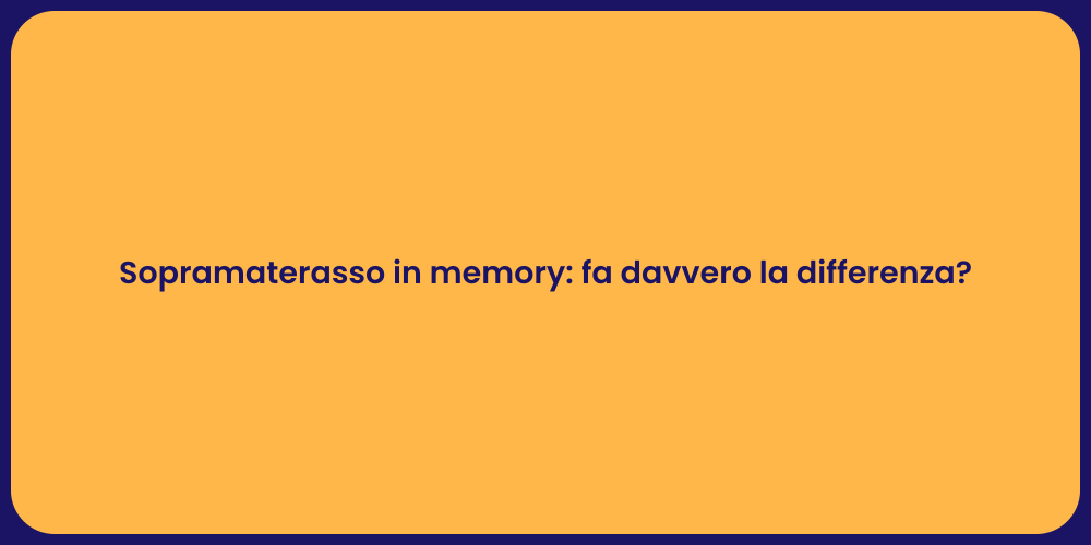 Sopramaterasso in memory: fa davvero la differenza?