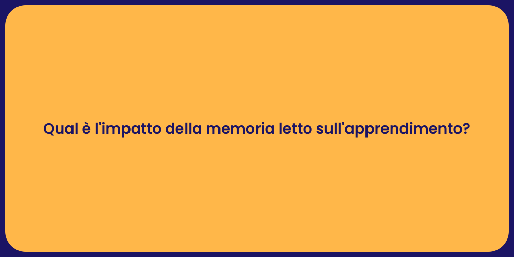 Qual è l'impatto della memoria letto sull'apprendimento?