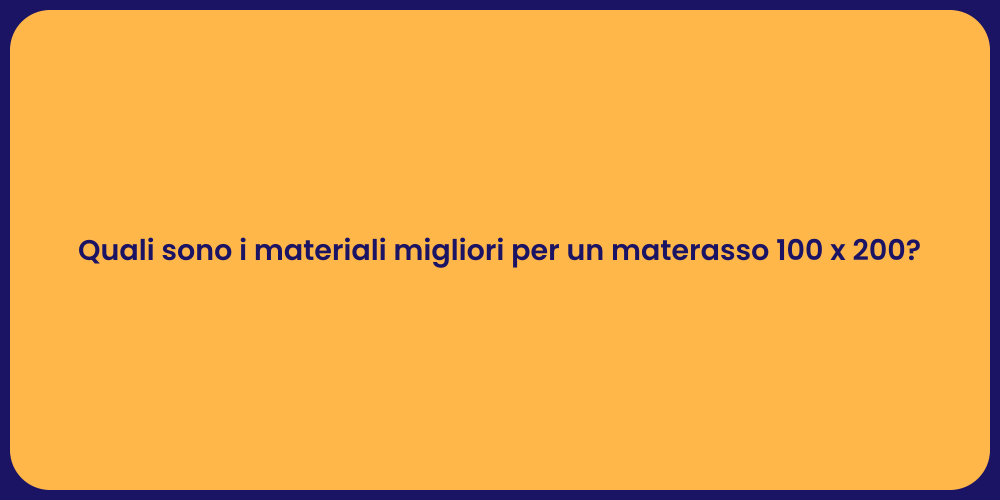 Quali sono i materiali migliori per un materasso 100 x 200?