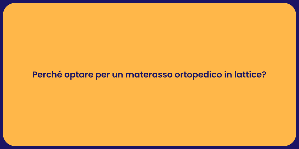 Perché optare per un materasso ortopedico in lattice?