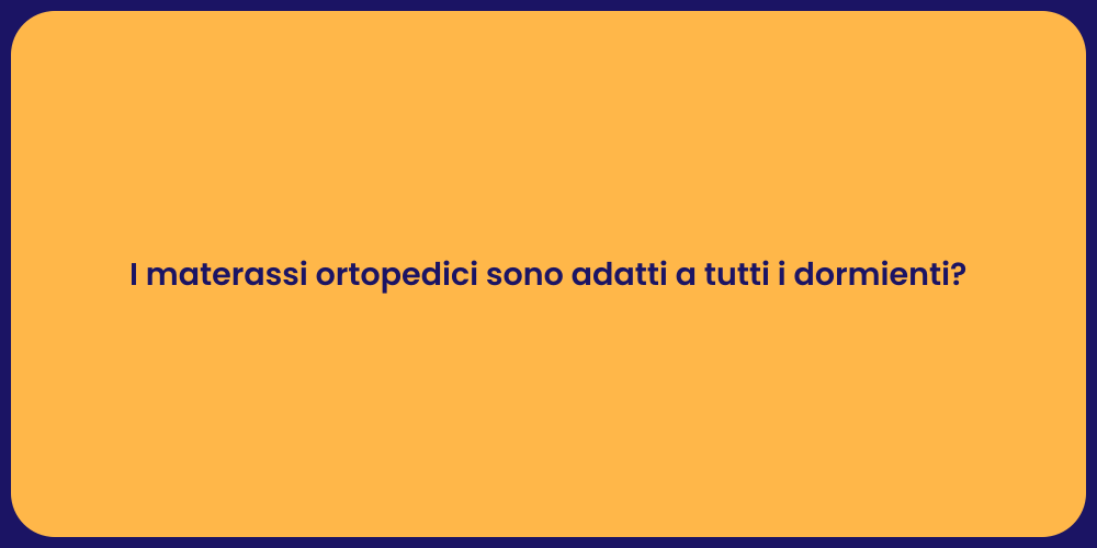 I materassi ortopedici sono adatti a tutti i dormienti?