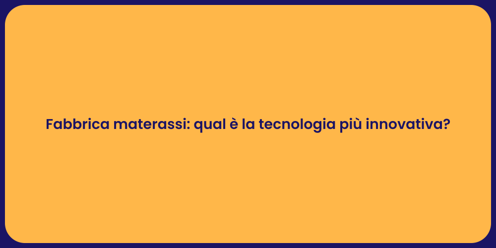 Fabbrica materassi: qual è la tecnologia più innovativa?