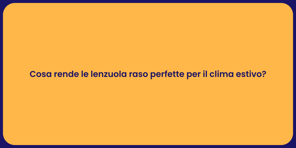 Cosa rende le lenzuola raso perfette per il clima estivo?