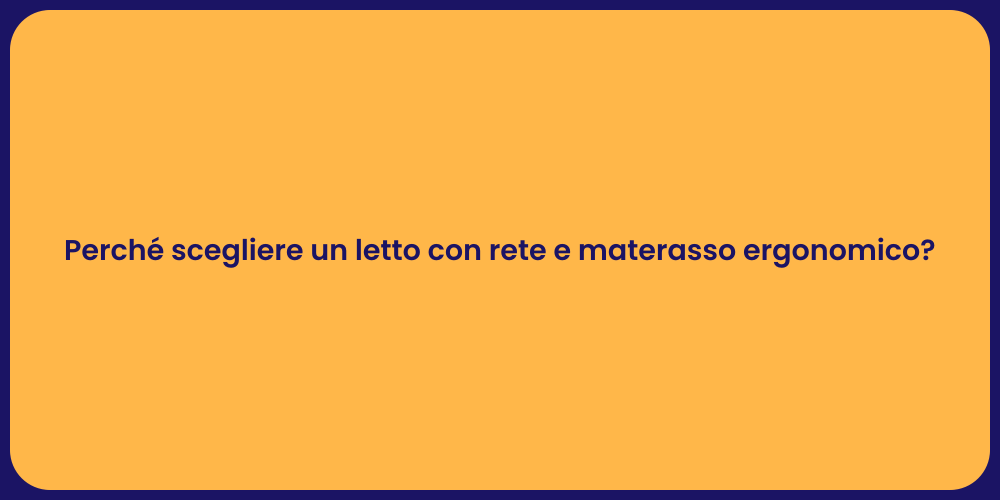 Perché scegliere un letto con rete e materasso ergonomico?