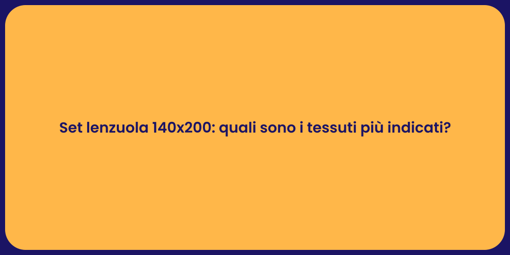 Set lenzuola 140x200: quali sono i tessuti più indicati?
