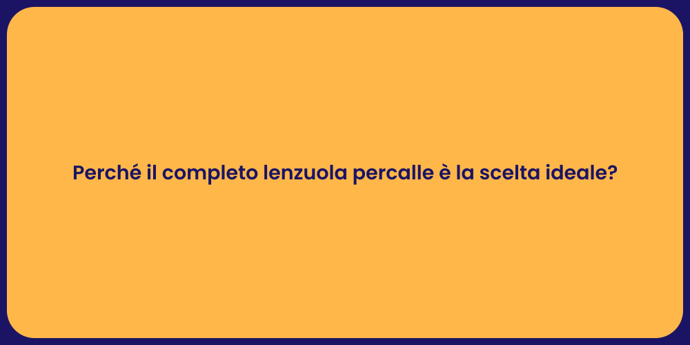 Perché il completo lenzuola percalle è la scelta ideale?