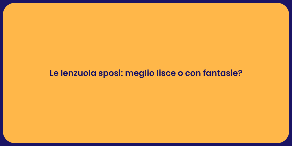 Le lenzuola sposi: meglio lisce o con fantasie?
