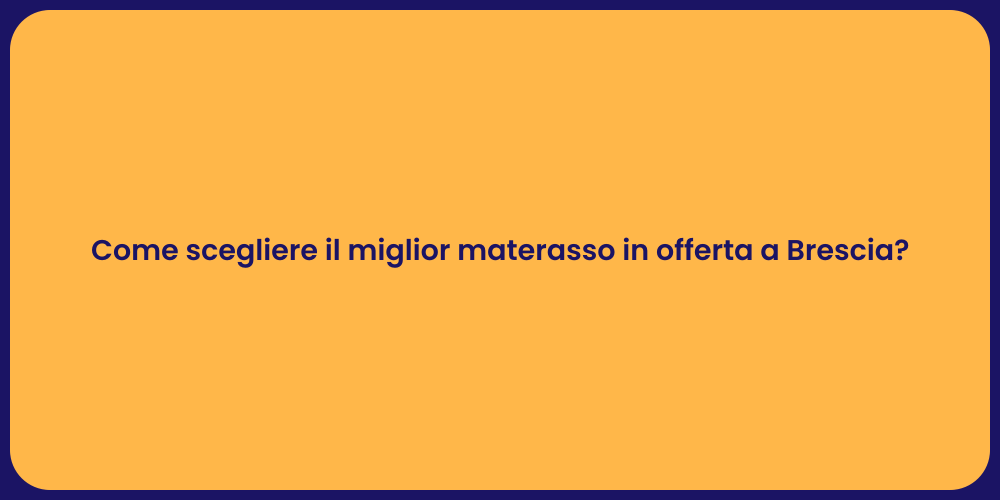 Come scegliere il miglior materasso in offerta a Brescia?