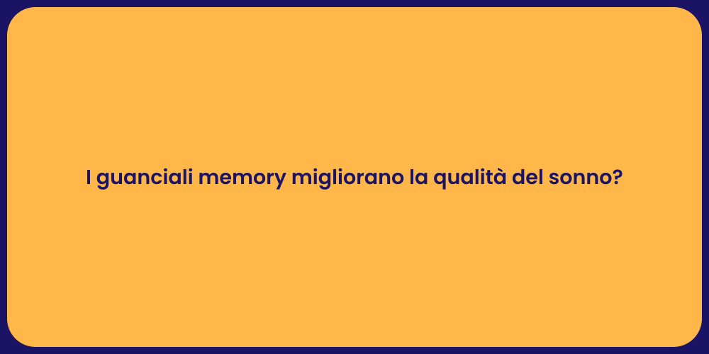 I guanciali memory migliorano la qualità del sonno?