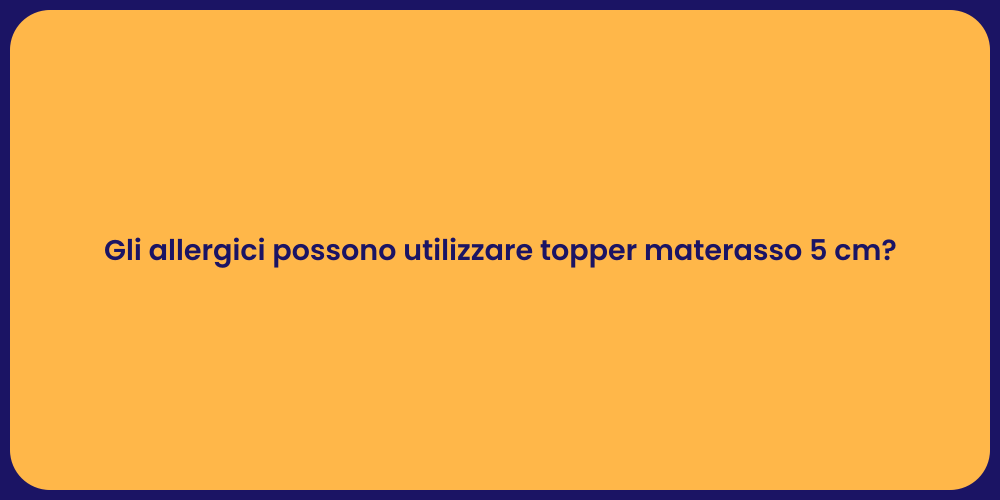 Gli allergici possono utilizzare topper materasso 5 cm?