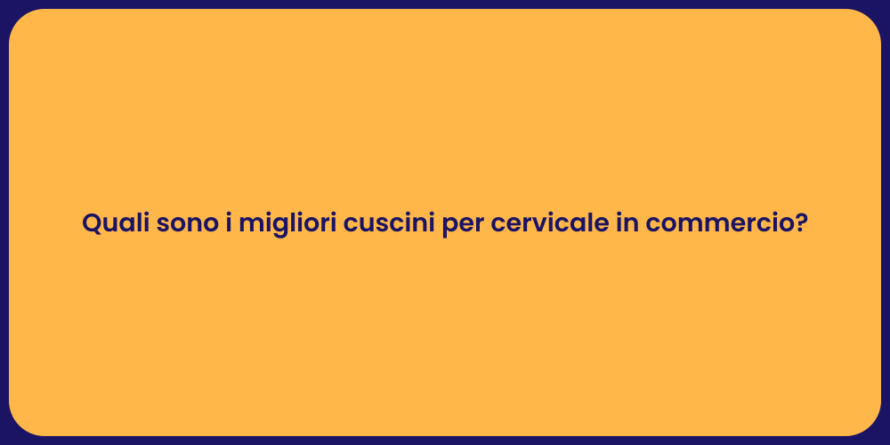 Quali sono i migliori cuscini per cervicale in commercio?