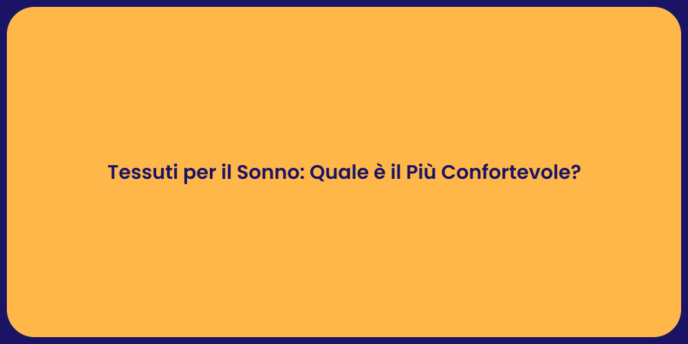 Tessuti per il Sonno: Quale è il Più Confortevole?