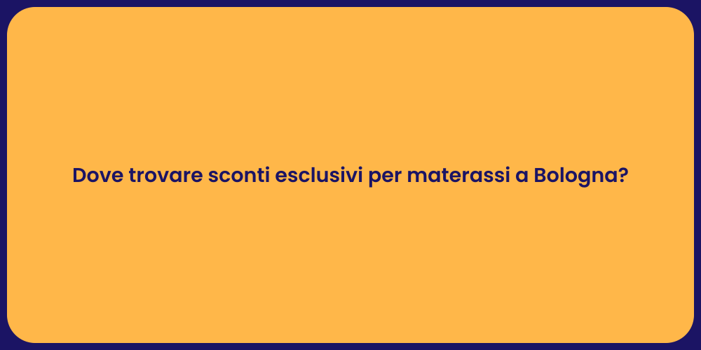 Dove trovare sconti esclusivi per materassi a Bologna?