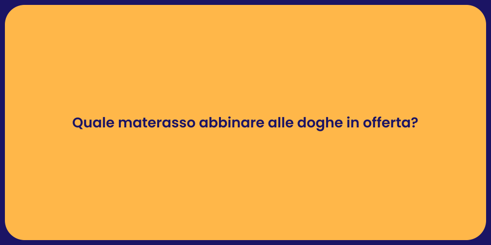 Quale materasso abbinare alle doghe in offerta?