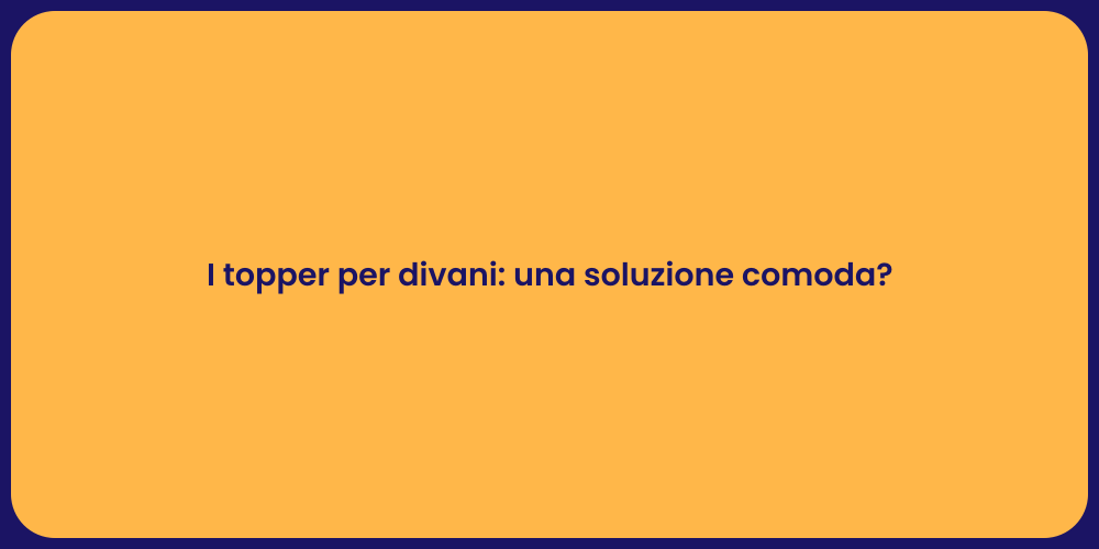 I topper per divani: una soluzione comoda?