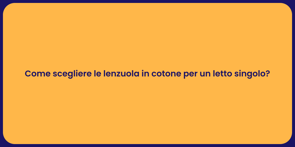 Come scegliere le lenzuola in cotone per un letto singolo?