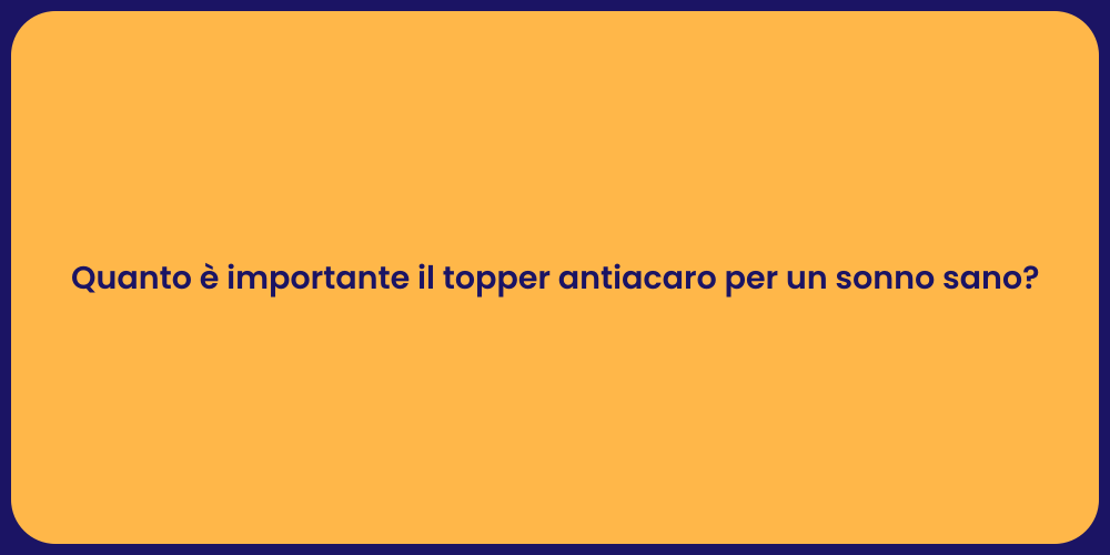 Quanto è importante il topper antiacaro per un sonno sano?