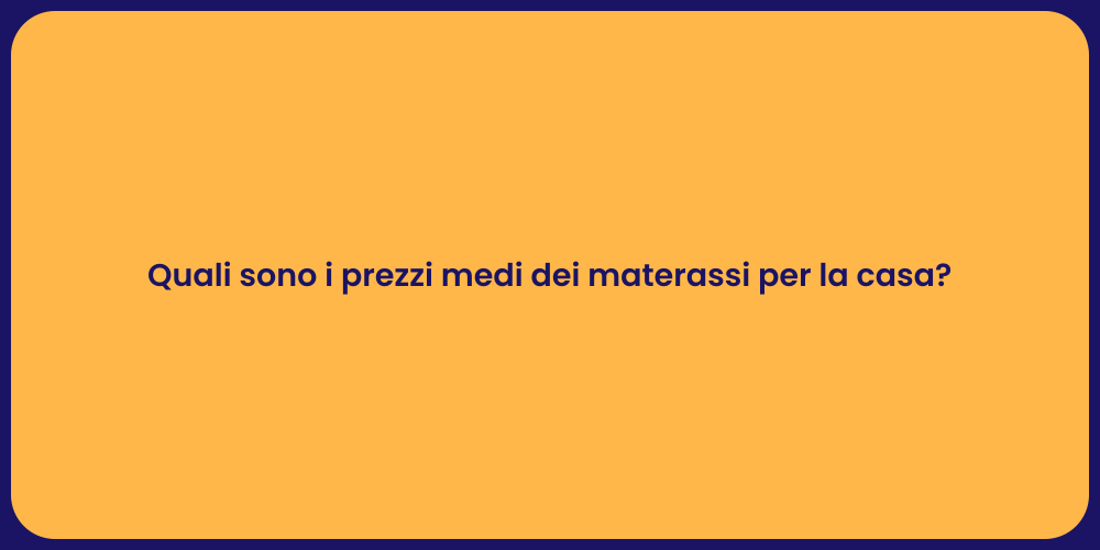 Quali sono i prezzi medi dei materassi per la casa?