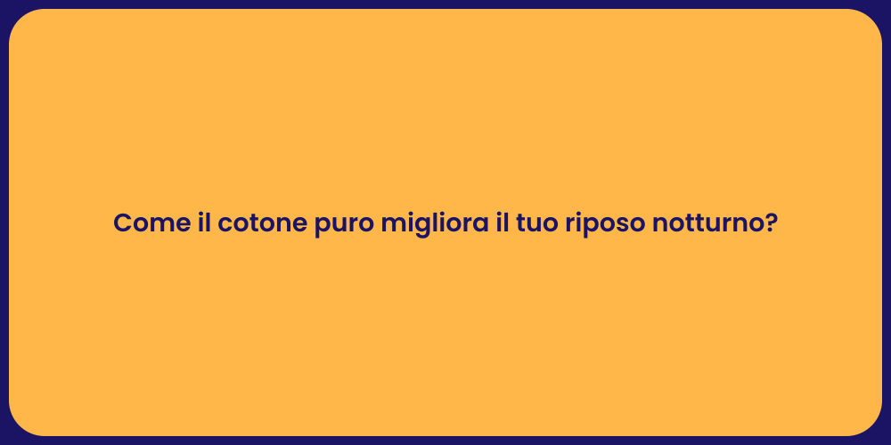 Come il cotone puro migliora il tuo riposo notturno?