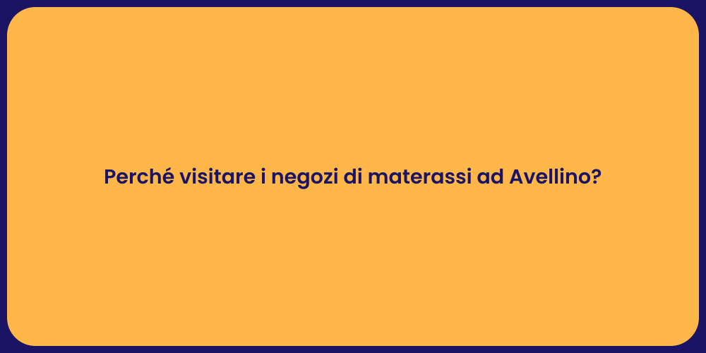 Perché visitare i negozi di materassi ad Avellino?