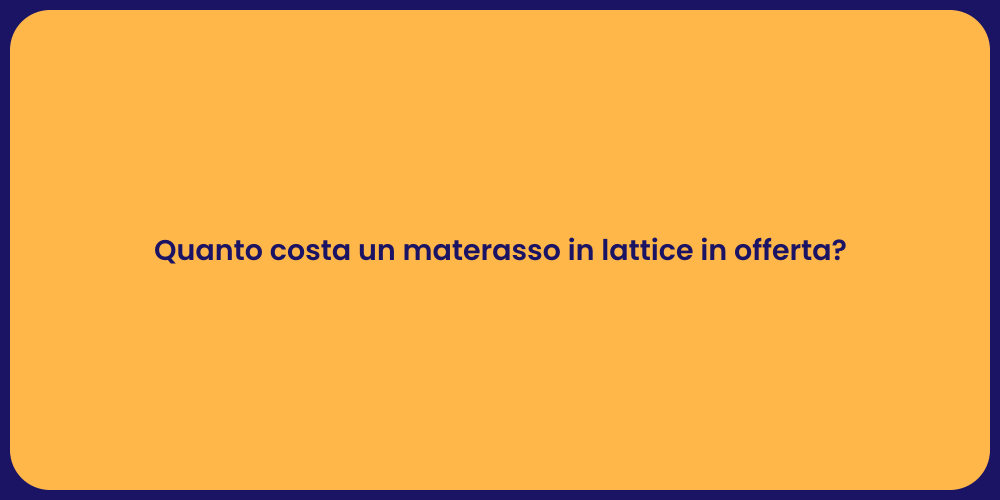 Quanto costa un materasso in lattice in offerta?