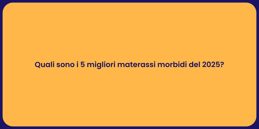 Quali sono i 5 migliori materassi morbidi del 2025?