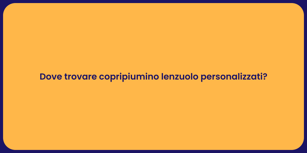 Dove trovare copripiumino lenzuolo personalizzati?