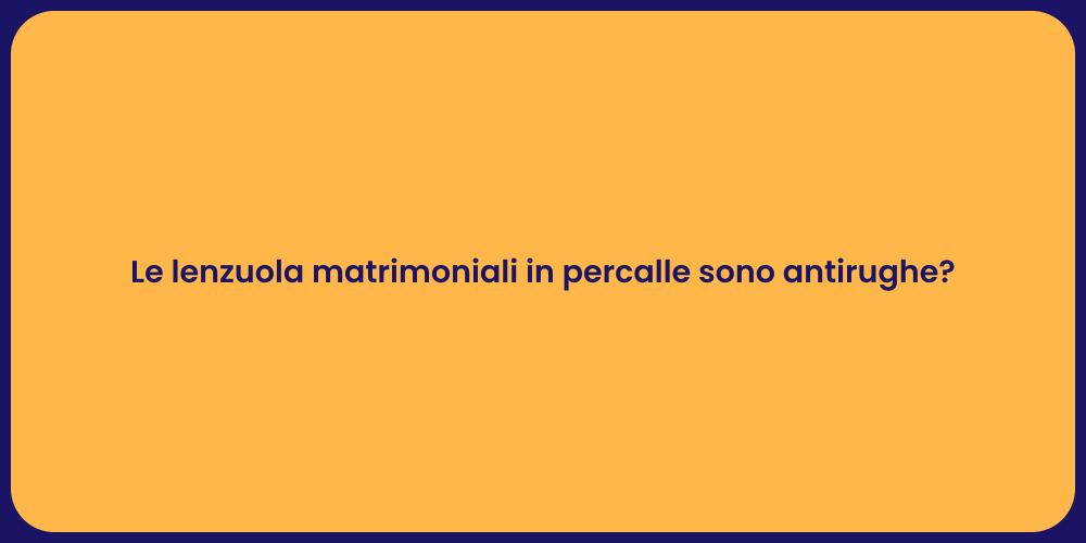 Le lenzuola matrimoniali in percalle sono antirughe?